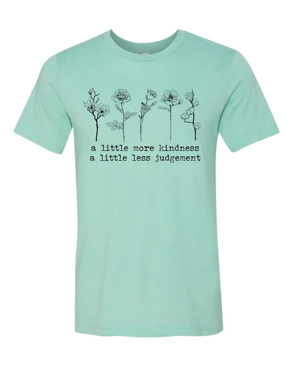 A Little More Kindness A Little Less Judgement T-Shirt - Heather Mint