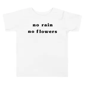 "No Rain No Flowers" Toddler Tee